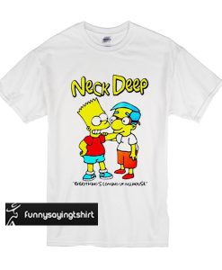 Neck Deep Are Coming Up Milhouse t shirt