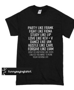 Party like Frank Fight like Fiona study like lip t shirt