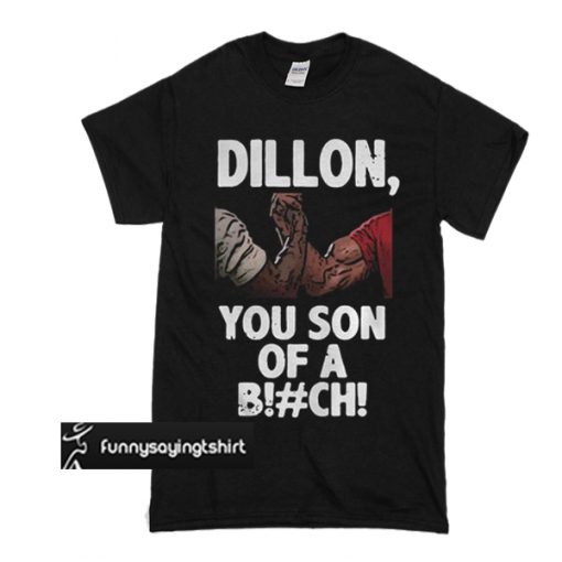 Predator Dillon You Son Of A Bitch t shirt