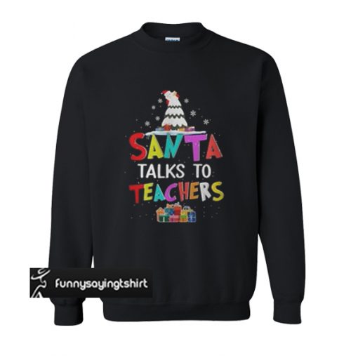 Santa talks to teachers Christmas Ugly sweatshirt