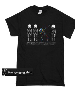 Skeleton Autism Awareness It’s OK to be a little different t shirt