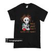 Skull I’ll just wait until it’s quiet t shirt