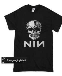 Skull You call it demonic because you hear screaming I call it life saving because I hear the meaning Nin t shirt