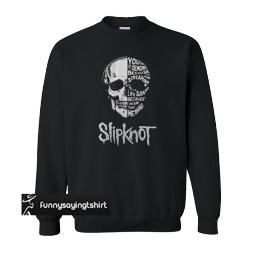 Slipknot Skull You call it demonic because you hear screaming sweatshirt