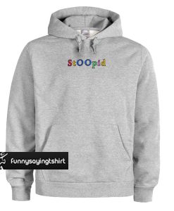 Stoopid hoodie