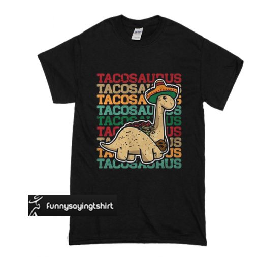 Tacosaurus Dinosaur t shirt