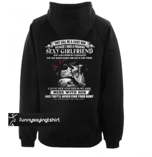 They call me a lucky man because I have a freaking sexy girlfriend she was born in February hoodie