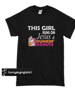 This girl runs on Jesus and Dunkin’ Donuts t shirt