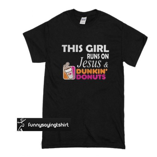 This girl runs on Jesus and Dunkin’ Donuts t shirt