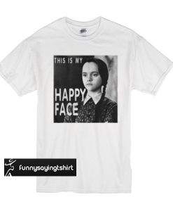 Wednesday Addams this is my happy face t shirt