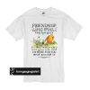 Winnie and Piglet friendship isn’t about who you’ve known t shirt