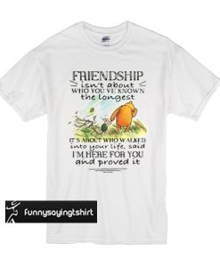 Winnie and Piglet friendship isn’t about who you’ve known t shirt