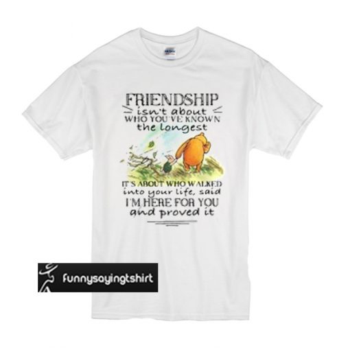 Winnie and Piglet friendship isn’t about who you’ve known t shirt