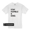 stay humble & kind t shirt