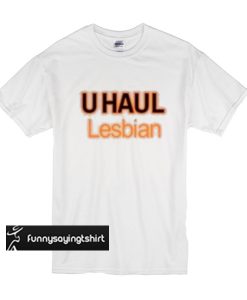 u haul lesbian t shirt