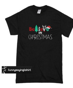 Believe In Christmas t shirt