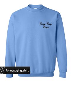 Boys Boys Boys sweatshirt