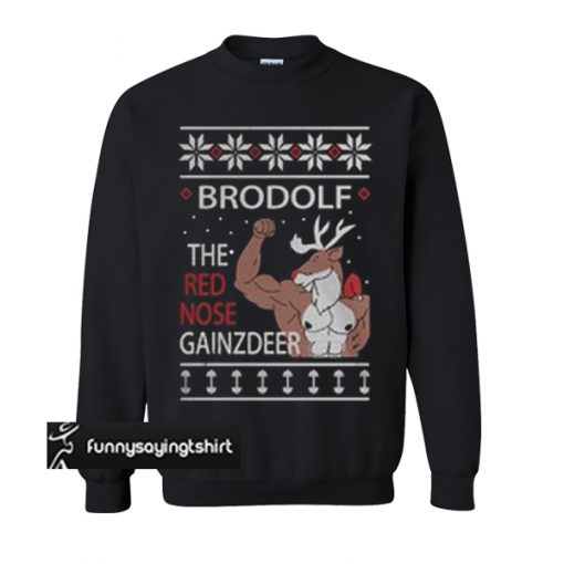 Brodolf the Rednose Gainzdeer ugly Christmas sweatshirt