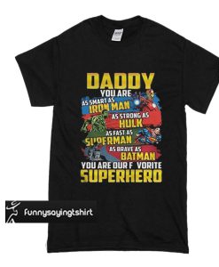 Daddy you are our Superhero fathers day t shirt