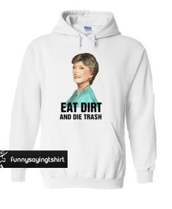 Golden Girls Rue McClanahan Eat dirt and die trash hoodie