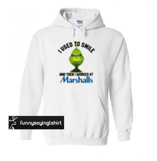 Grinch I used to smile and then I worked at Marshalls hoodie
