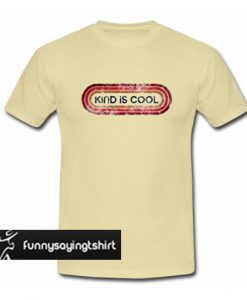 Kind Is Cool t shirt