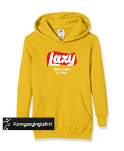 Lazy Sour Creme And Onion hoodie
