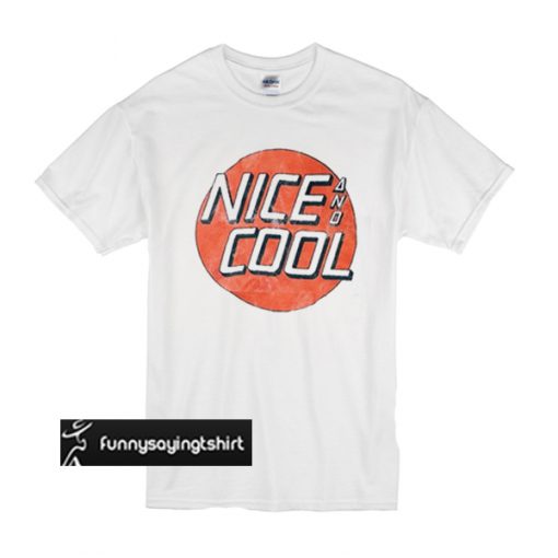 Nice And Cool t shirt