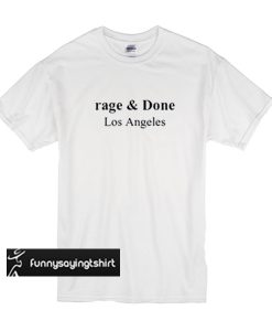 Rage & Done Los Angeles t shirt