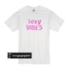 Sexy Vibes t shirt