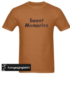 Sweet Memories t shirt