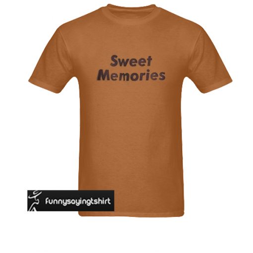 Sweet Memories t shirt