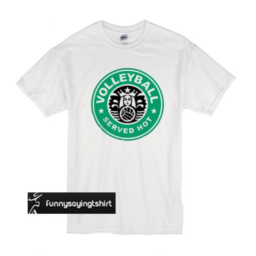 Volleyball served hot starbucks logo t shirt