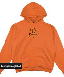 life is good hoodie