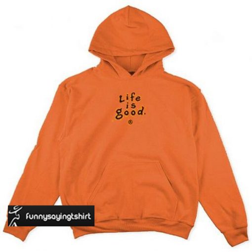 life is good hoodie