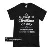 All I Want For Christmas Is You Just Kidding Give Me Cowboys Tickets t shirt