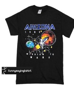 Arizona Space Shattle Mission To Mars t shirt