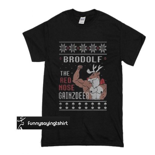 Brodolf The Red Nose Gainzdeer t shirt