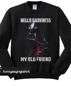 Darth Vader star wars Hello darkness my old friend sweatshirt