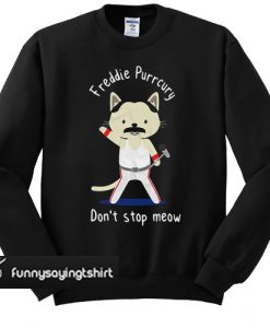 Freddie Purrcury Don't Stop Meow sweatshirt