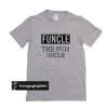 Funcle The Fun Uncle t shirt