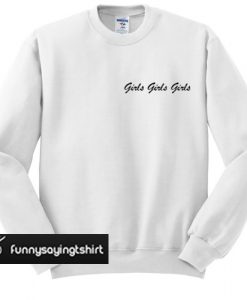 Girls Girls Girls sweatshirt