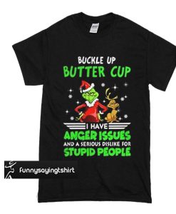 Grinch buckle up buttercup I have anger issues and a serious dislike for stupid people t shirt