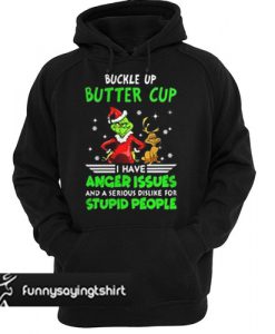 Grinch buckle up buttercup I have anger issues hoodie