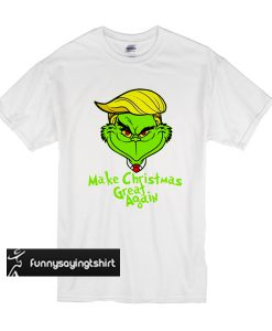 Grinches Trump make christmas great again t shirt