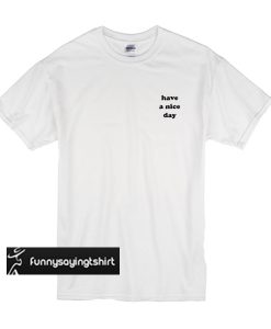Have a nice day t shirt
