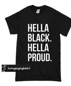 Hella Black Hella Proud t shirt