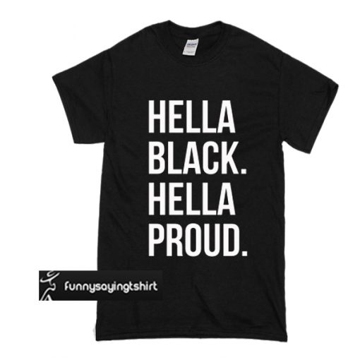 Hella Black Hella Proud t shirt