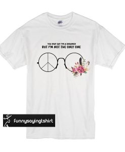 Hippie Glasses you may say I'm a dreamer but I'm not the only one t shirt