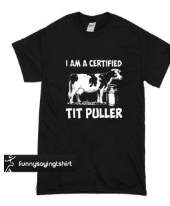 I Am A Certified Tit Pull t shirt